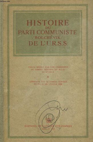Histoire Du Parti Communiste, Bolchevik, De L'u.R.S.S.. Precis Redige Par Une Commission Du Comite Central Du P.C. (B) De L'u.R.S.S