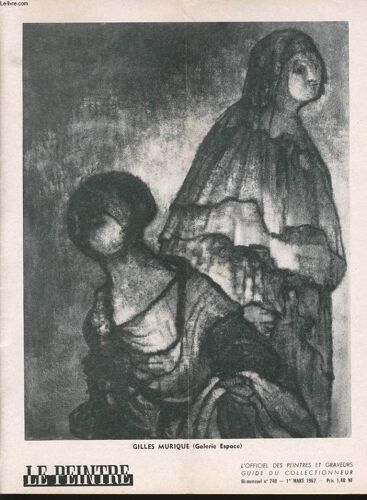 Le Peintre L'officiel Des Peintres Et Graveurs - Guide Du Collectionneur Bi Mensuel N°240 : Gilles Murique (Galerie Espace), Propos De Pierre Peltier, Bréviaire Du Collectionneur, Peinture ...