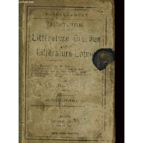 Histoire De La Litterature Grecque Et De La Litterature Latine Contenant Les Biographie Des Ecrivains, L'analyse Et La Critique De Leurs Principaux Ouvrages, Une Appréciatiation Du Génie ...