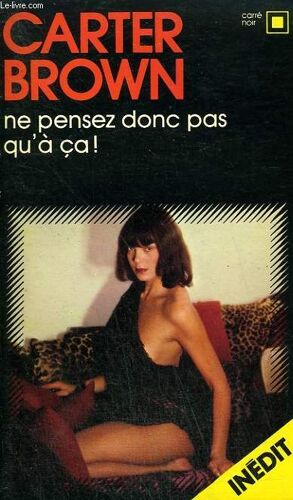 Ne Pensez Donc Pas Qu'a Ca ! Collection : Carre Noir N° 275