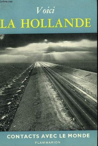 Voici La Hollande. Collection : Contacts Avec Le Monde
