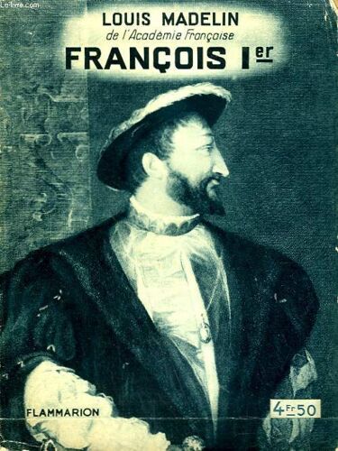 Francois 1er. Le Souverain Politique. Collection : Hier Et Aujourd'hui