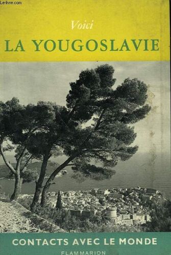 Voici La Yougoslavie. Collection : Contacts Avec Le Monde