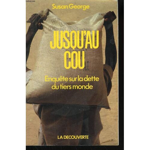 Jusqu'au Cou - Enquête Sur La Dette Du Tiers Monde