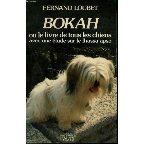 Bokah Ou Le Livre De Tous Les Chiens Avec Une Etude Sur Le Lhassa Apso