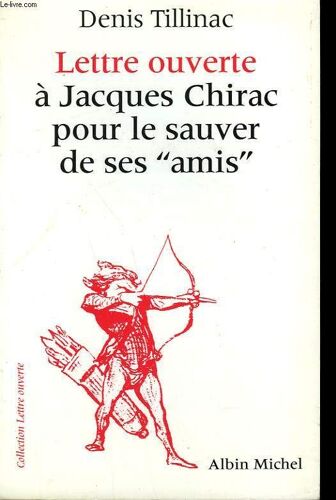 Lettre Ouverte À Jacques Chirac Pour Le Sauver De Ses "Amis". Suivie D'un Court Bréviaire Du Balladurisme