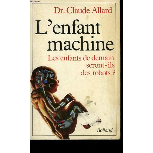 L'enfant Machine. Les Enfants De Demain Seront-Ils Des Robots?
