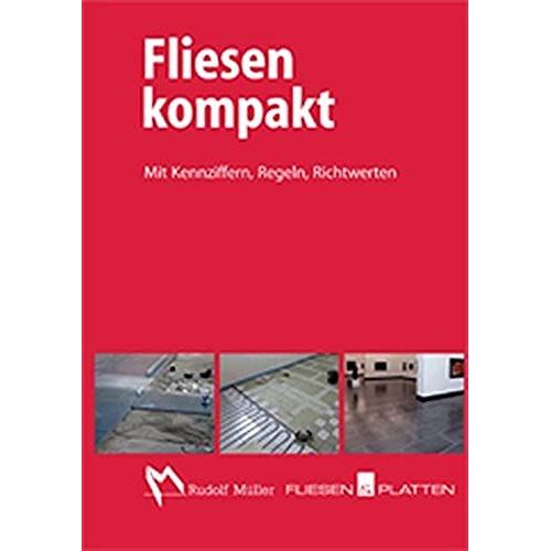 Fliesen Kompakt: Mit Kennziffern, Regeln, Richtwerten, Prinzipdarstellungen Und Ubersichten
