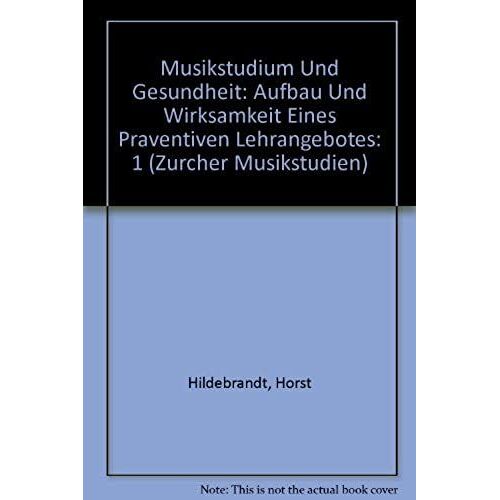 Musikstudium Und Gesundheit: Aufbau Und Wirksamkeit Eines Präventiven Lehrangebotes (Zürcher Musikstudien) (German Edition)
