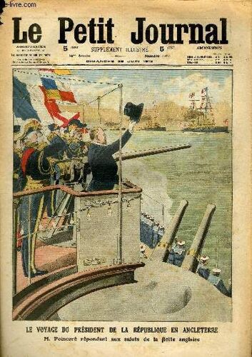 Le Petit Journal - Supplément Illustré Numéro 1180 - Le Voyage Du President De La Republique En Angleterre: M. Poincare Repondant Aux Saluts De La Flotte Anglaise - Une Curieuse Ceremonie ...