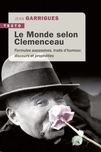 Le Monde Selon Clémenceau - Formules Assassines, Traits D'humour, Discours Et Prophéties