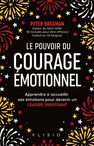 Le Pouvoir Du Courage Émotionnel - Apprendre À Avoir Des Conversations Difficiles Et Surmonter Ses Peurs Pour Réussir Et Devenir Un Leader Inspirant