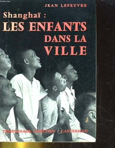 Les Enfants Dans La Ville - Chronique De La Vie Chretienne A Shanghaï 1949 - 1955