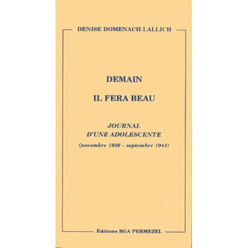 Demain Il Fera Beau - Journal D'une Adolescente (Novembre 1939 - Septembre 1944)