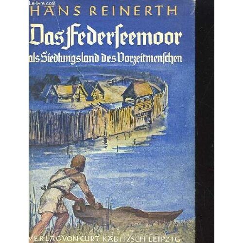 Das Federseemoor Als Siedlungsland Des Vorzeitmenschen. 9.-12. Tausend. Durchgesehene Und Im Bildteil Stark Erweiterte Auflage