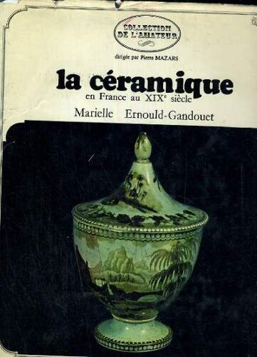 La Ceramique En France Au Xix° Siecle - Collection De L'amateur Dirigee Par Pierre Mazars