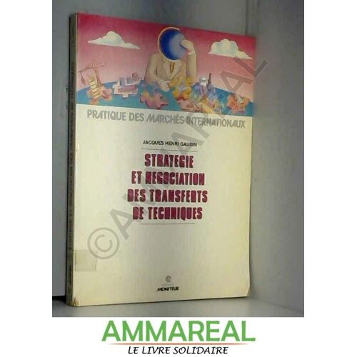 Strategie Et Negociation Des Transferts De Techniques: Accords De Licence, D'assistance Technique Et De Cooperation Industrielle (Pratique D