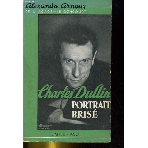 Charles Dullin, Portrait Brise. Document Biographiques Et Iconographique Recueillis Par Claude Cezan
