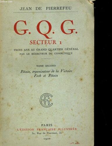 G. Q. G. Secteur 1. Trois Ans Au Grand Quartier General. Tome Second: Petain, Organisateur De La Victoire Foch Et Petain