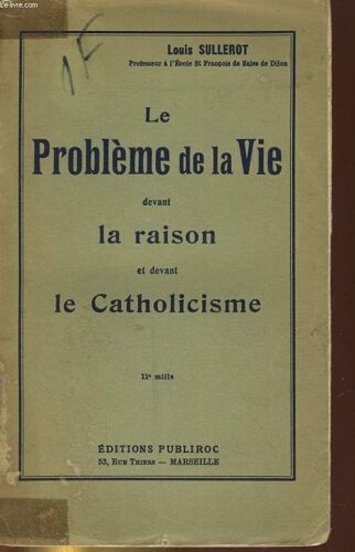Le Probleme De La Vie Devant La Raison Et Devant La Catholicisme