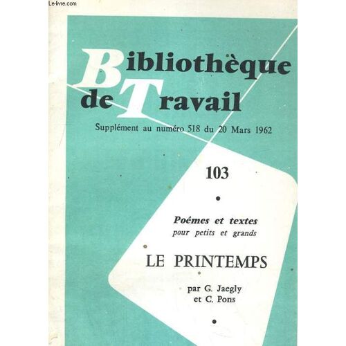 Bibliotheque De Travail Supplement Au Numero 518 Du 20 Mars 1962. 103. Poemes Et Teste Pour Petits Et Grand, Le Printemps, Par G. Jaegly Ey C. Pons