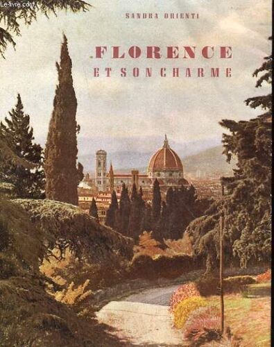 Florence Et Son Charme. Guide Pratique De La Ville Et Des Monuments