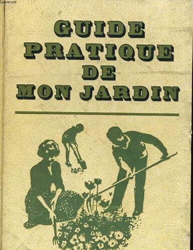Guide Pratique De Mon Jardin - Histoire, Creation, Entretien