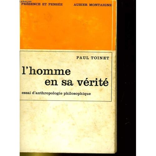 Presence Et Pensee - L'homme En Sa Verite - Essai D'anthropologie Philosophique