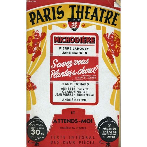 Paris Theatre N° 7 - Savez-Vous Planter Les Choix, Comédie-Farce En 3 Actes De Marcel Achard - Attends-Moi, Comédie En 3 Actes D'alex Madis