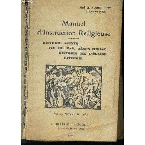 Manuel D'instruction Religieuse - Histoire Sainte - Vie De N.-S. Jesus Christ - Histoire De L'eglise - Liturgie