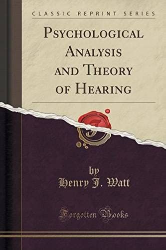 Watt, H: Psychological Analysis And Theory Of Hearing (Class