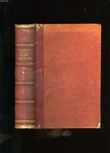 Le Roi Chez La Reine Ou Histoire Secrete Du Mariage De Louis Xiii Et D'anne D'autriche
