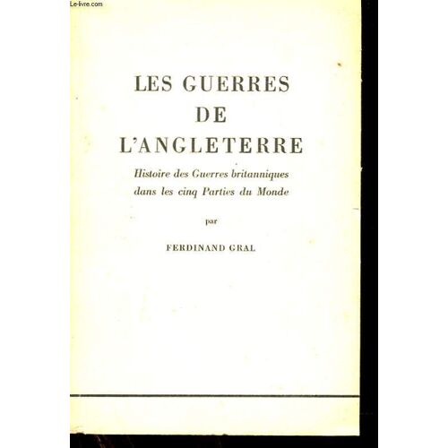 Les Guerres De L'angleterre - Histoire Des Guerres Britaniques Dans Les Cinq Parties Du Monde