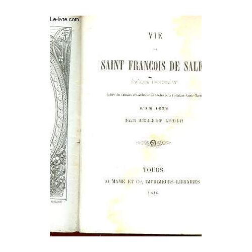 Vie De Saint Francois De Sale, Eveque De Geneve - Apotre Du Chablais Et Fondateur De L'ordre De La Visitation-Sainte-Marie - L'an 1622