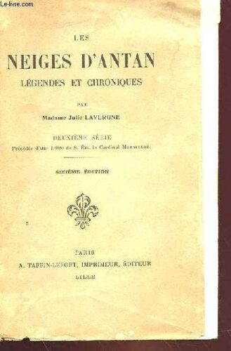 Les Neiges D'antan - Legendes Et Chroniques - Deuxieme Serie, Precedee D'une Lettre De S. Em. Le Cardinal Mermillod