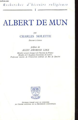 Albert De Mun 1872-1890 - Exigence Doctrinale Et Preoccupations Sociales Chez Un Laïc Catholique D'apres Des Documents Inedits