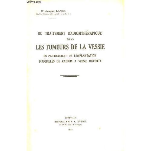 Du Traitement Radiumtherapie Dans Les Tumeurs De La Vessie - En Particulier : De L'implantation D'aiguilles De Radium A Vessie Ouverte