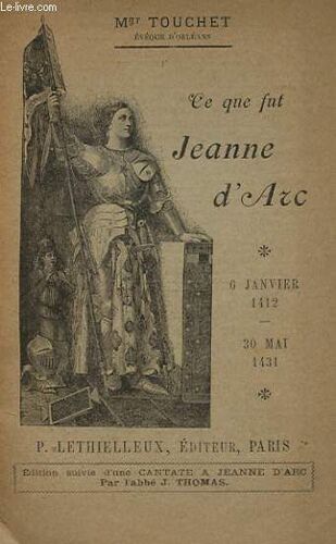 Ce Que Fut Jeanne D'arc 6 Janvier 1412-30 Mai 1431