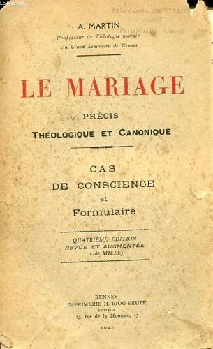 Le Mariage - Precis Theologique Et Canonique - Cas De Conscience Et Formulaire