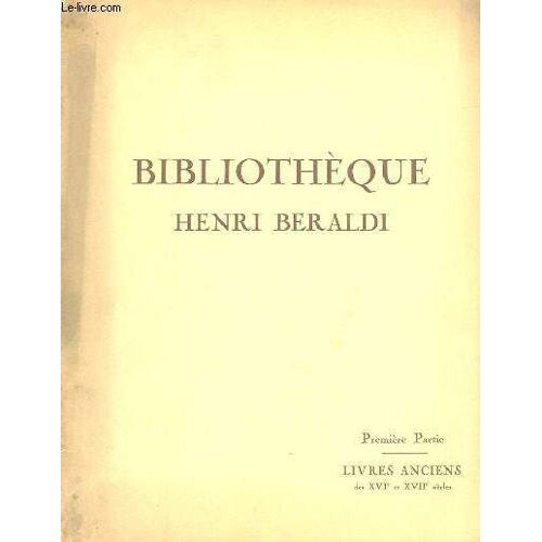 Bibliotheque Henri Beraldi - Premiere Et Deuxieme Partie