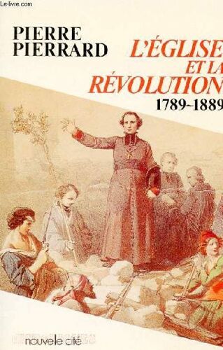L'église Et La Révolution - 1789-1889
