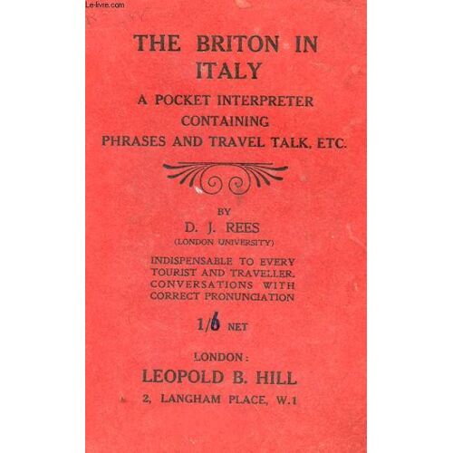 The Briton In Italy Being A Pocket Interpreter And Guide To Italy And Its Language Cotnaining Tavel Talk And Idiomatic Expressions With Corresct Phonetic Pronunciation