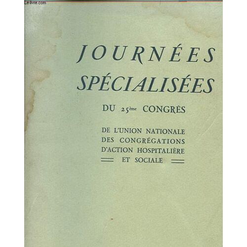 Journees Specialees Du 25° Congres De L'union Nationale Des Congragations D'action Hospitaliere Et Sociale