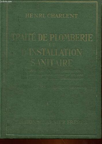 Traite Pratique De Plomberie Et D'installation Sanitaire Comportant La Reglementation Des Installations D'eau Et De Gaz Dans Les Immeubles D'habitation