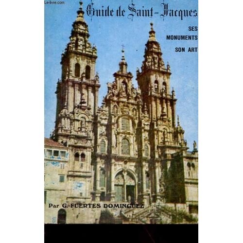 Guide De Saint-Jacques - Ses Monuments, Son Art