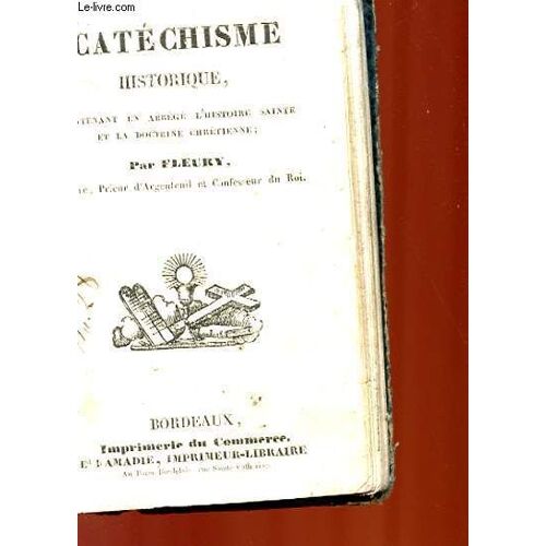 Catechisme Historique, Contenant En Abrege L'histoire Sainte Et La Doctrine Chretienne