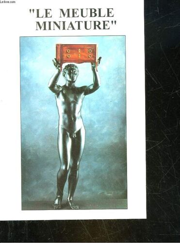 Le Meuble Miniature A Travers Les Ages Du 17° A Nos Jours