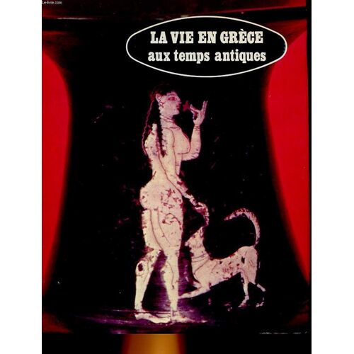 La Vie En Grece Aux Temps Antiques