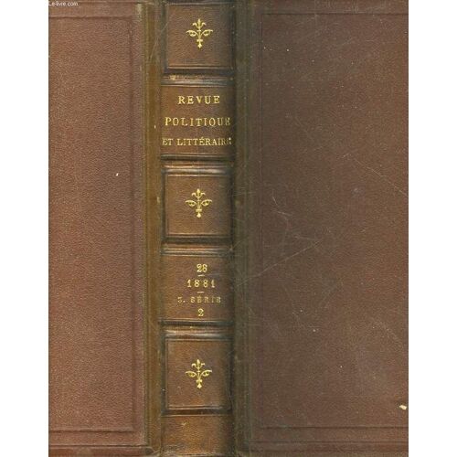 Revue Politique Et Litteraire - Revue Bleue - 3° Serie - Tome 2 - Tome 28 De La Collection - 1° Annee - 2° Semestre - Juillet 1881 A Janvier 1882