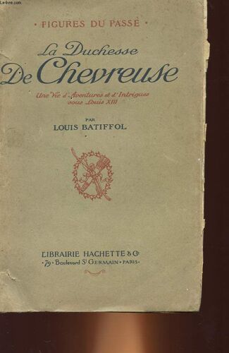 La Duchesse De Chevreuse - Une Vie D'aventures Et D'intrigues Sous Louis 13
